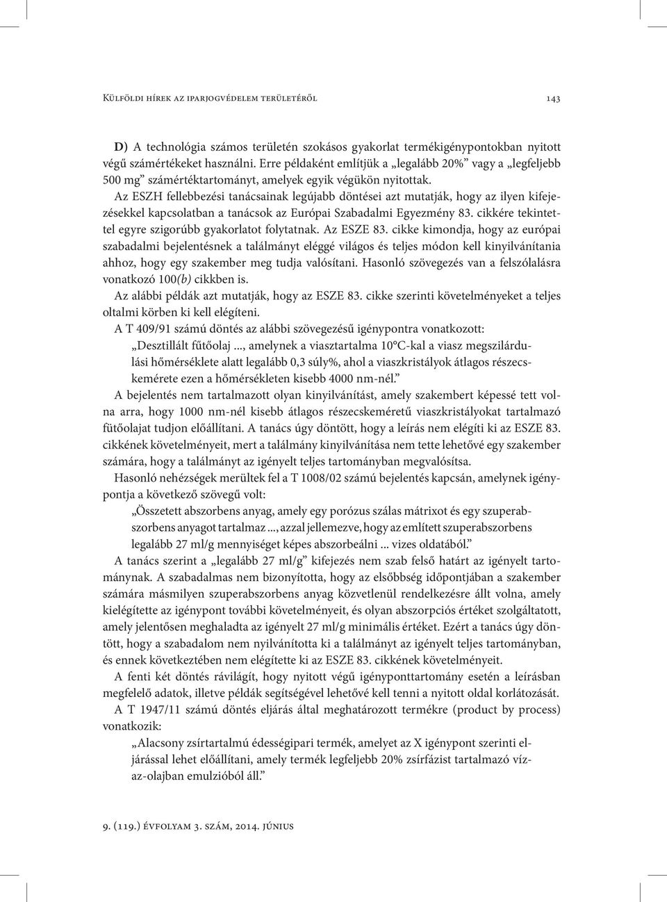 Az ESZH fellebbezési tanácsainak legújabb döntései azt mutatják, hogy az ilyen kifejezésekkel kapcsolatban a tanácsok az Európai Szabadalmi Egyezmény 83.