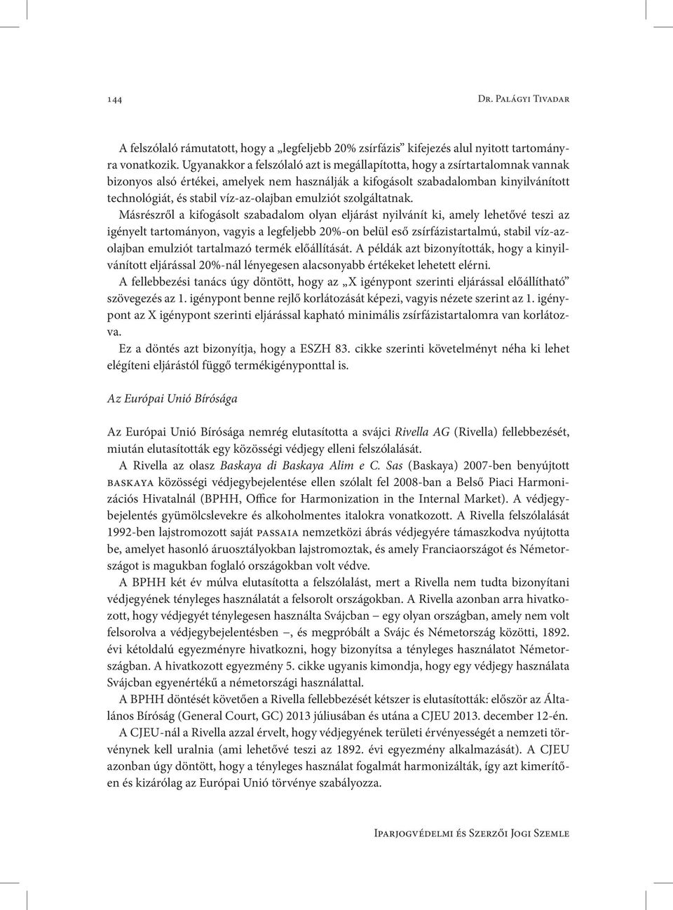 víz-az-olajban emulziót szolgáltatnak.