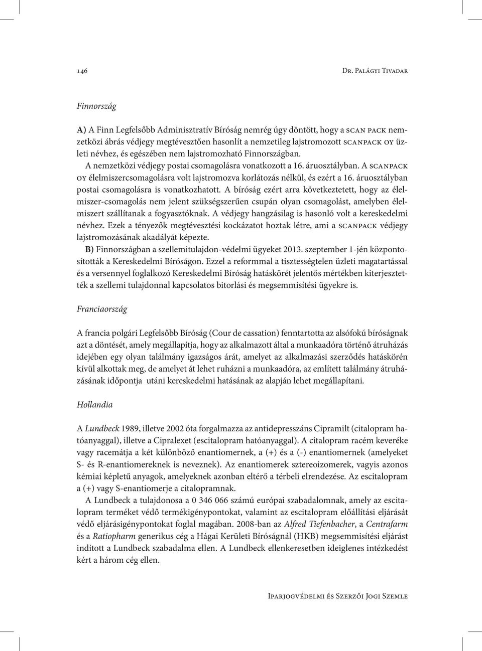 üzleti névhez, és egészében nem lajstromozható Finnországban. A nemzetközi védjegy postai csomagolásra vonatkozott a 16. áruosztályban.