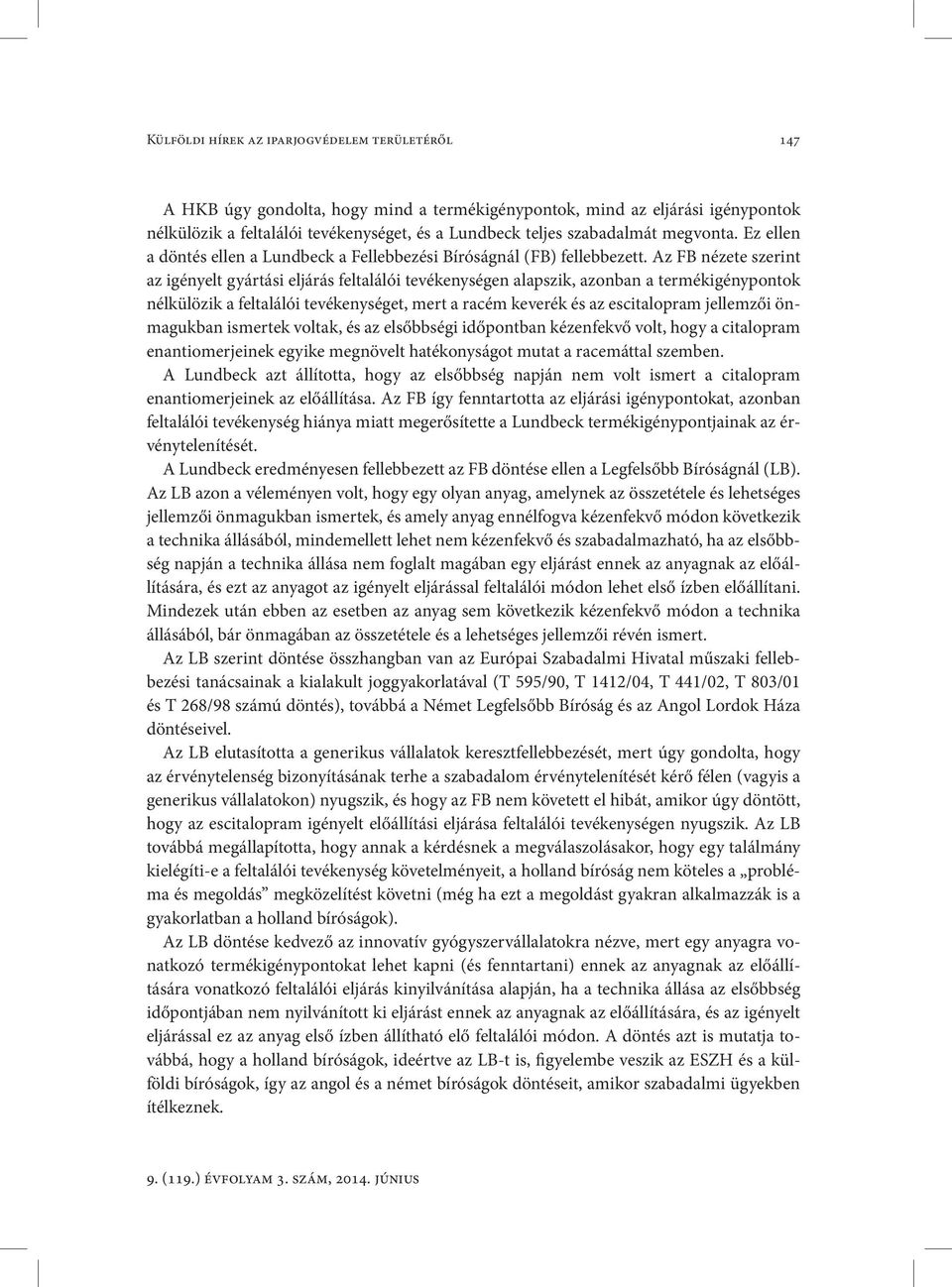 Az FB nézete szerint az igényelt gyártási eljárás feltalálói tevékenységen alapszik, azonban a termékigénypontok nélkülözik a feltalálói tevékenységet, mert a racém keverék és az escitalopram