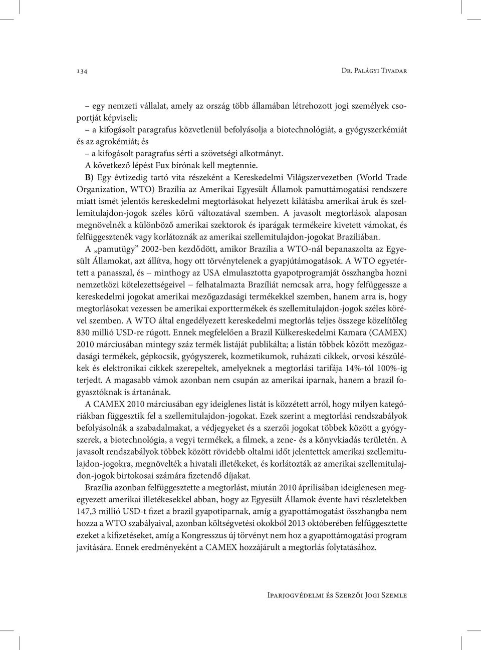 gyógyszerkémiát és az agrokémiát; és a kifogásolt paragrafus sérti a szövetségi alkotmányt. A következő lépést Fux bírónak kell megtennie.