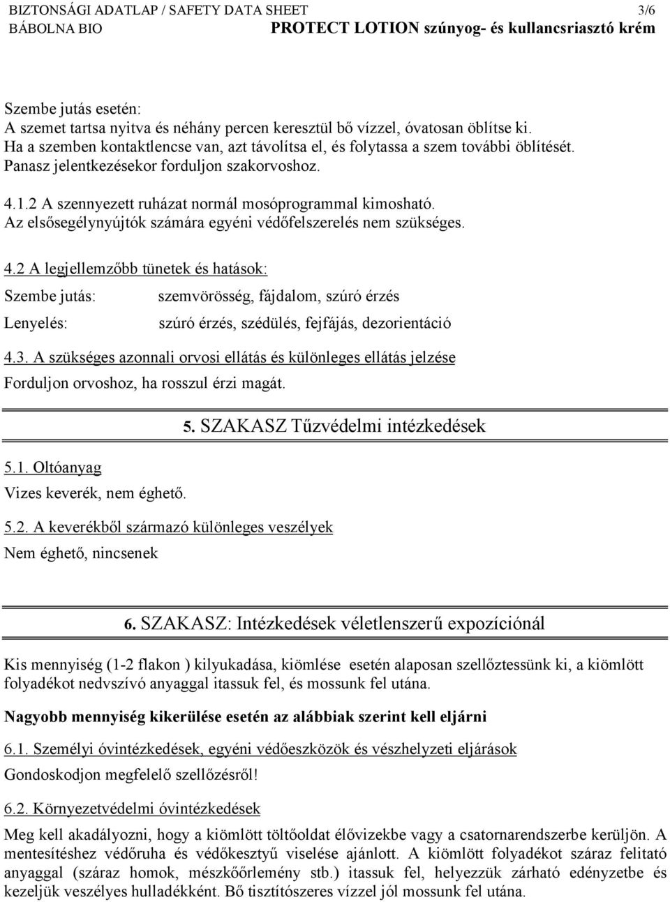 Az elsősegélynyújtók számára egyéni védőfelszerelés nem szükséges. 4.