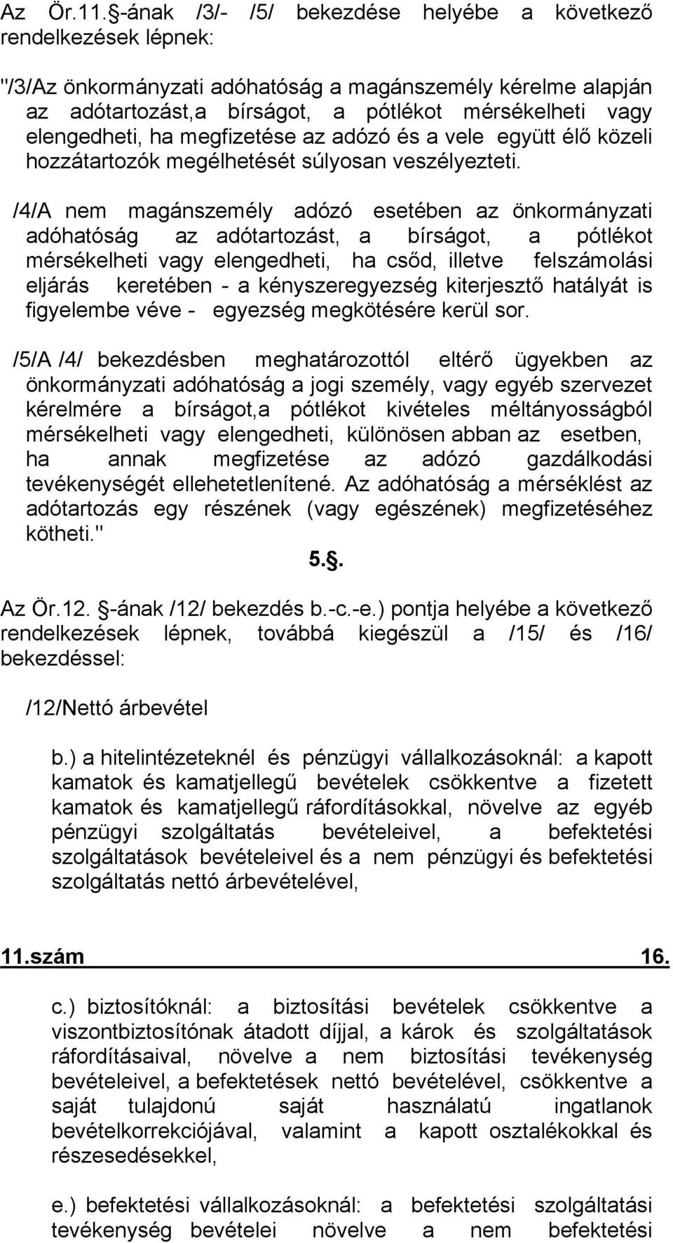 ha megfizetése az adózó és a vele együtt élő közeli hozzátartozók megélhetését súlyosan veszélyezteti.