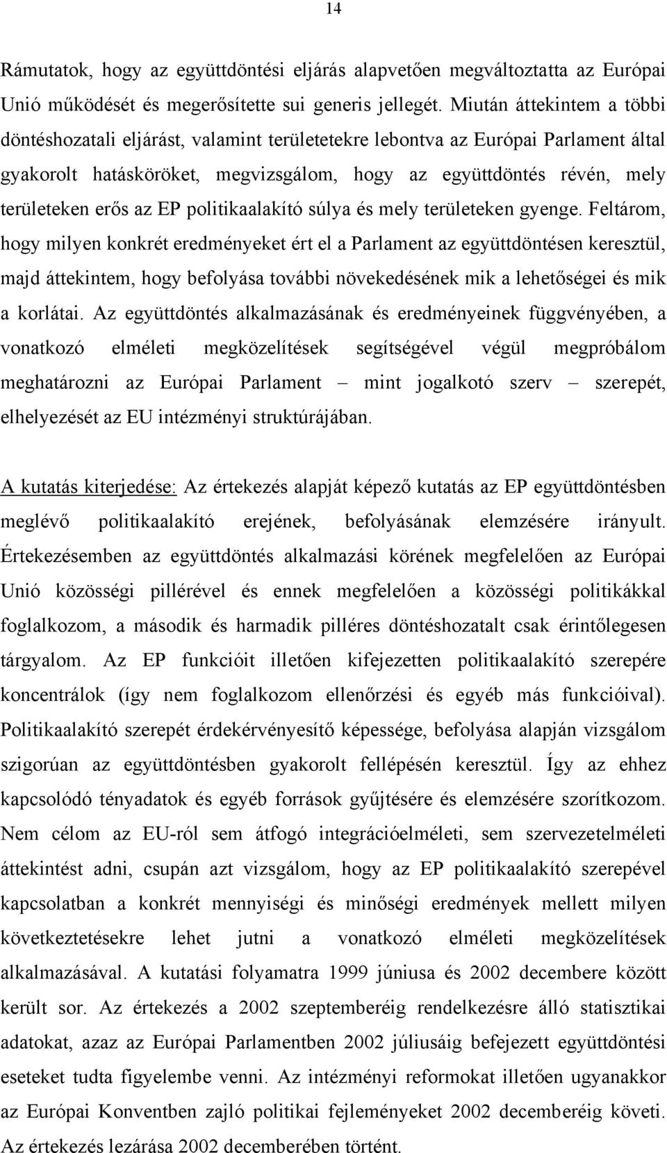 az EP politikaalakító súlya és mely területeken gyenge.