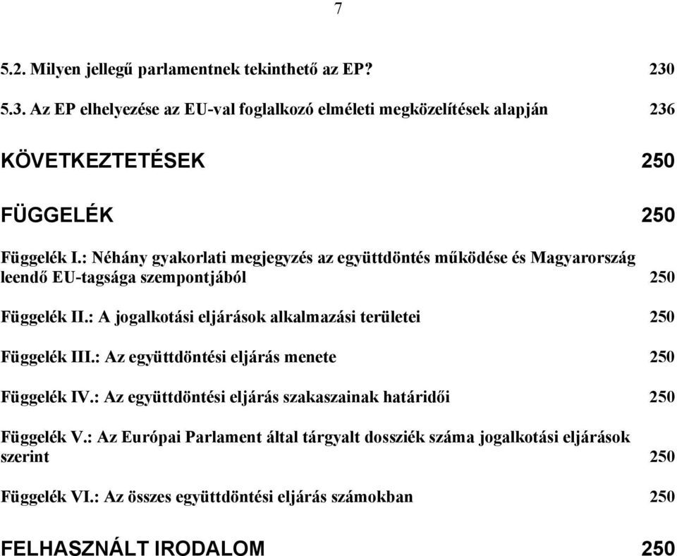 : Néhány gyakorlati megjegyzés az együttdöntés működése és Magyarország leendő EU-tagsága szempontjából 250 Függelék II.
