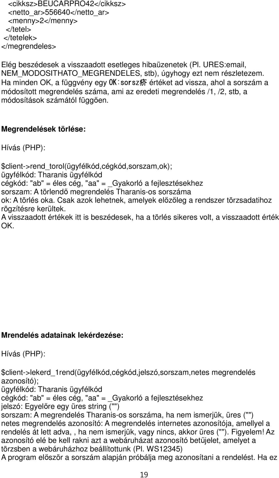 Ha minden OK, a függvény egy értéket ad vissza, ahol a sorszám a módosított megrendelés száma, ami az eredeti megrendelés /1, /2, stb, a módosítások számától függően.