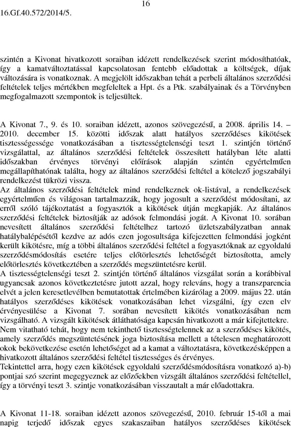 , 9. és 10. soraiban idézett, azonos szövegezésű, a 2008. április 14. 2010. december 15.