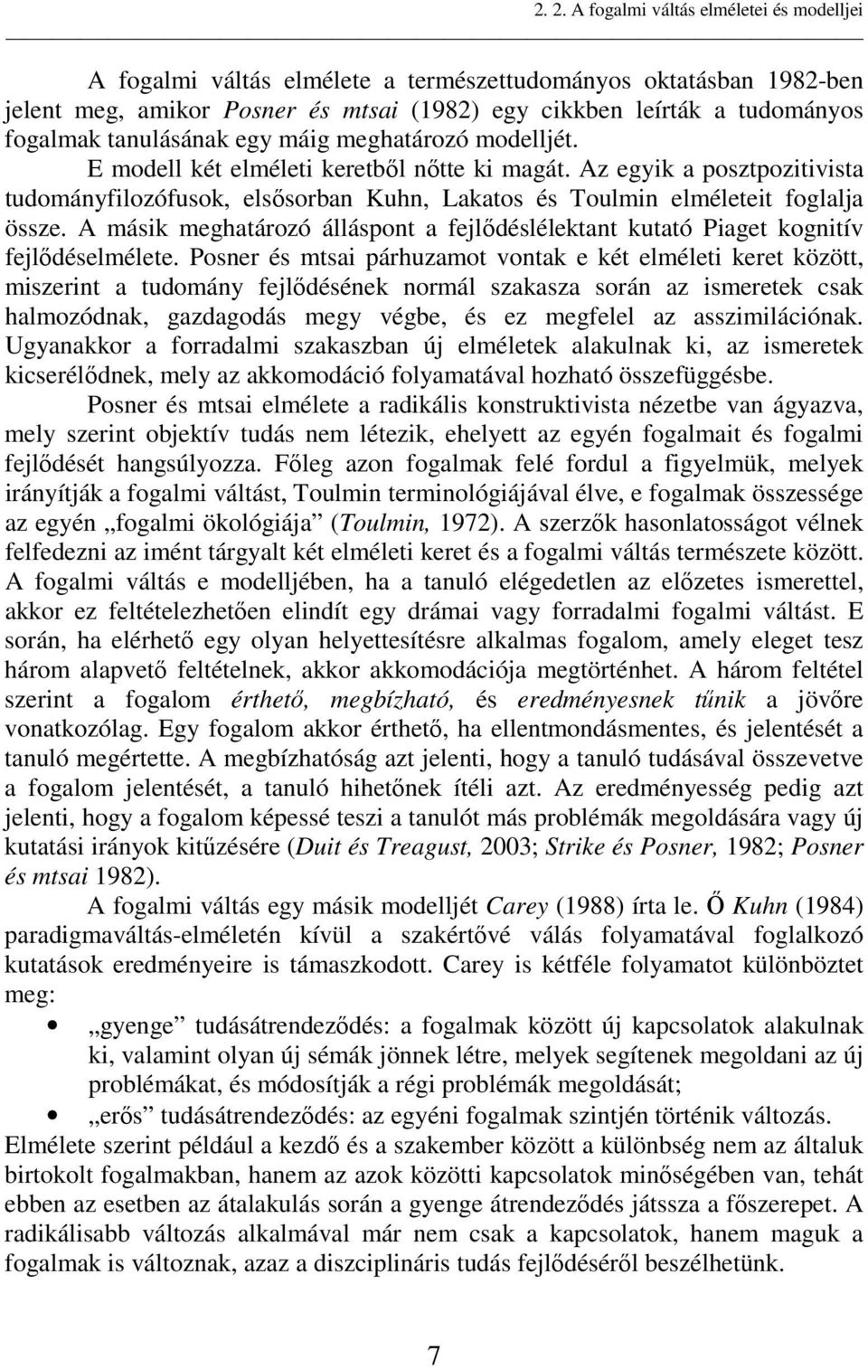 Az egyik a posztpozitivista tudományfilozófusok, elsısorban Kuhn, Lakatos és Toulmin elméleteit foglalja össze.