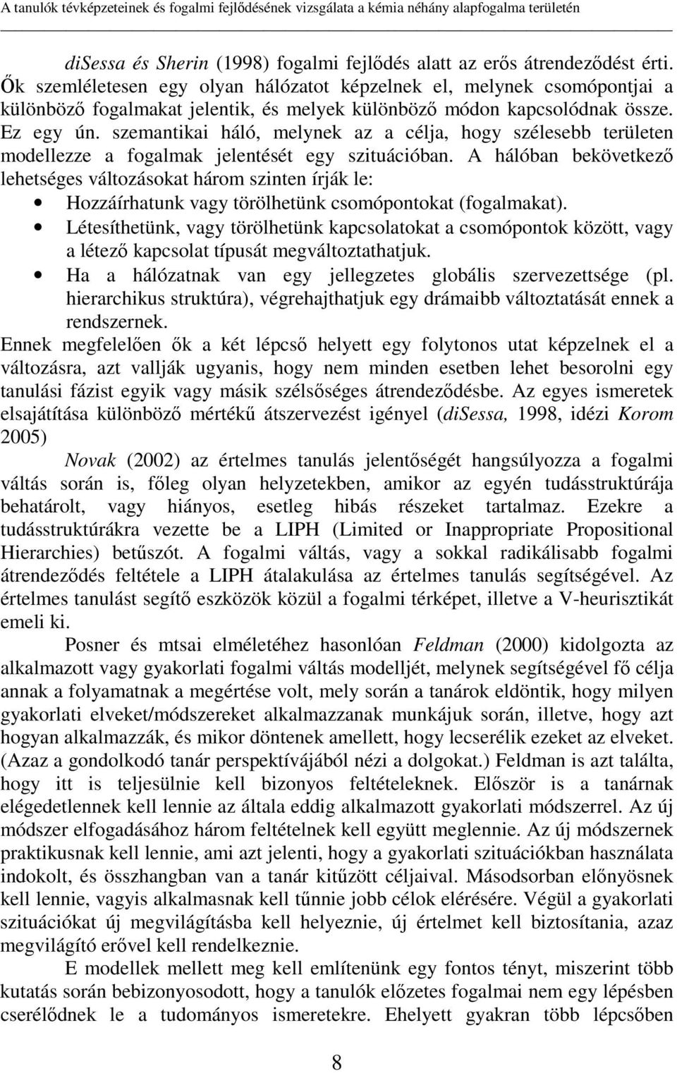 szemantikai háló, melynek az a célja, hogy szélesebb területen modellezze a fogalmak jelentését egy szituációban.