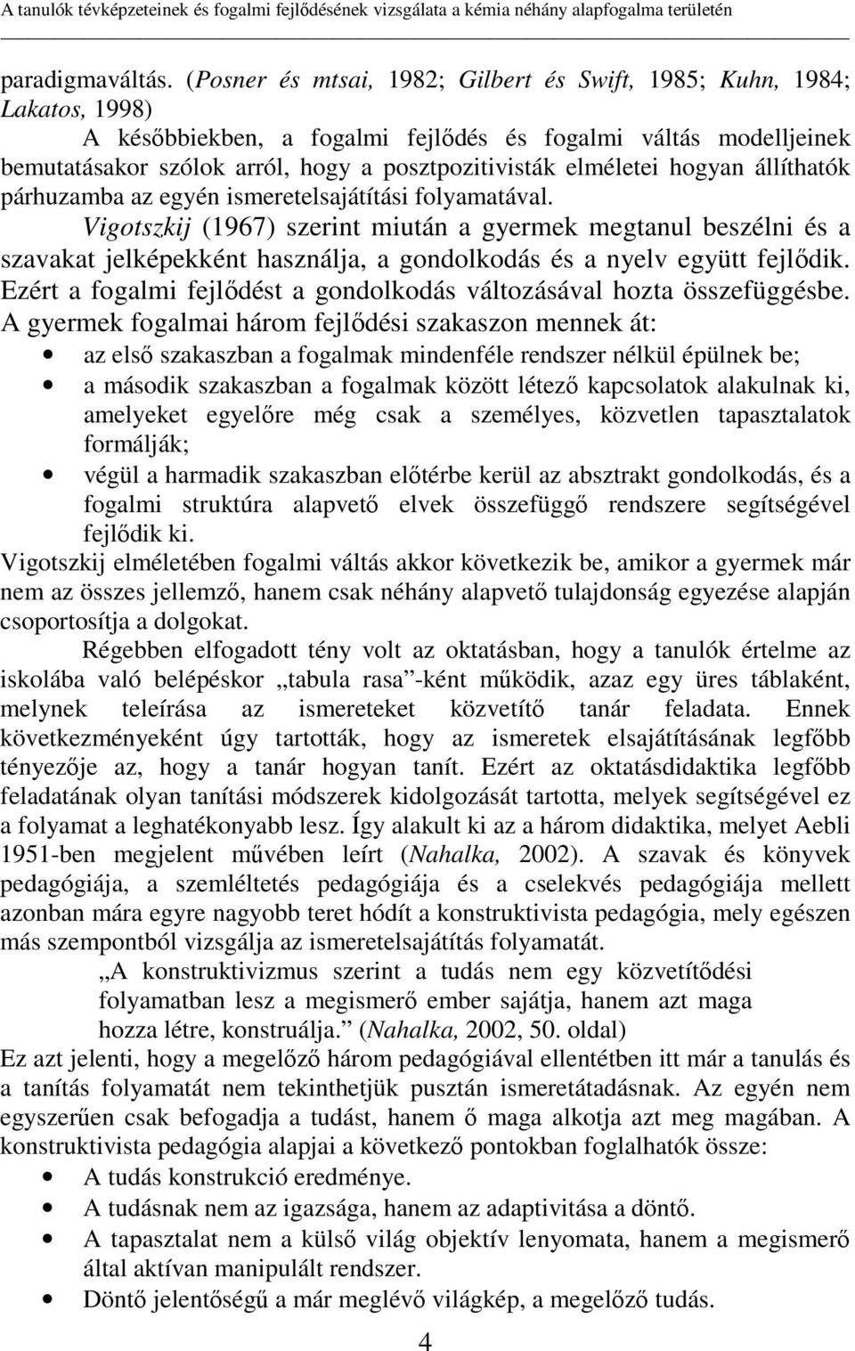 elméletei hogyan állíthatók párhuzamba az egyén ismeretelsajátítási folyamatával.