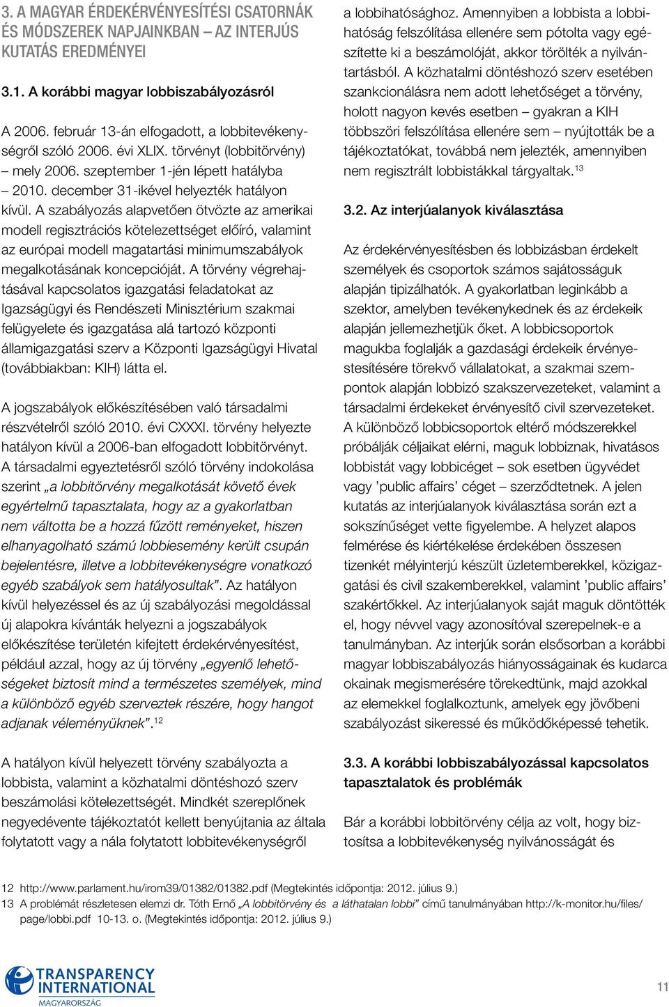 A szabályozás alapvetően ötvözte az amerikai modell regisztrációs kötelezettséget előíró, valamint az európai modell magatartási minimumszabályok megalkotásának koncepcióját.