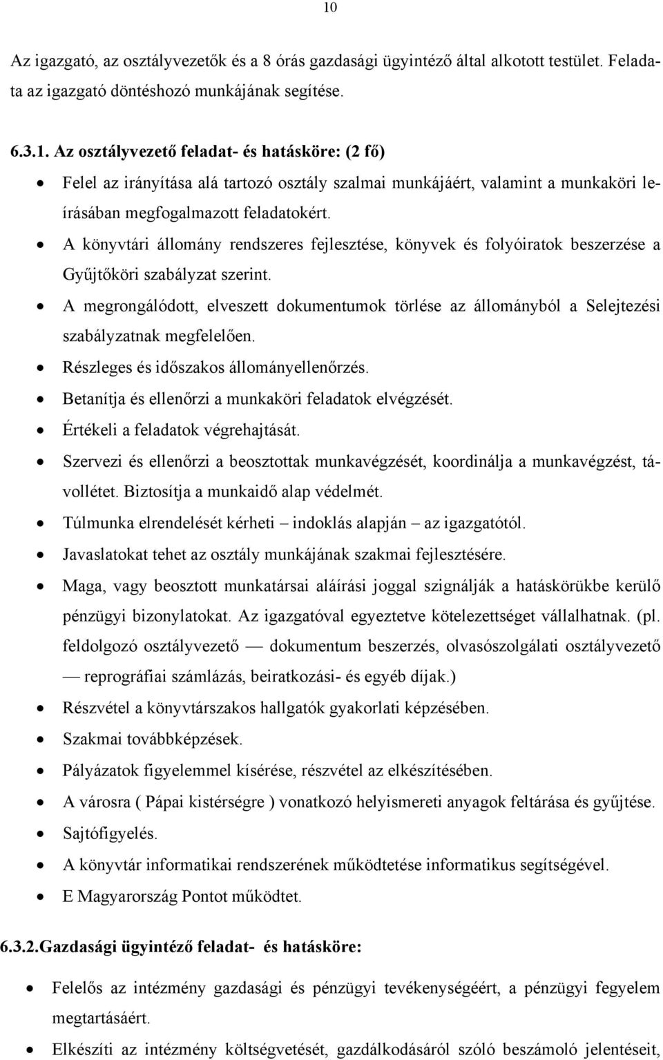 A megrongálódott, elveszett dokumentumok törlése az állományból a Selejtezési szabályzatnak megfelelően. Részleges és időszakos állományellenőrzés.