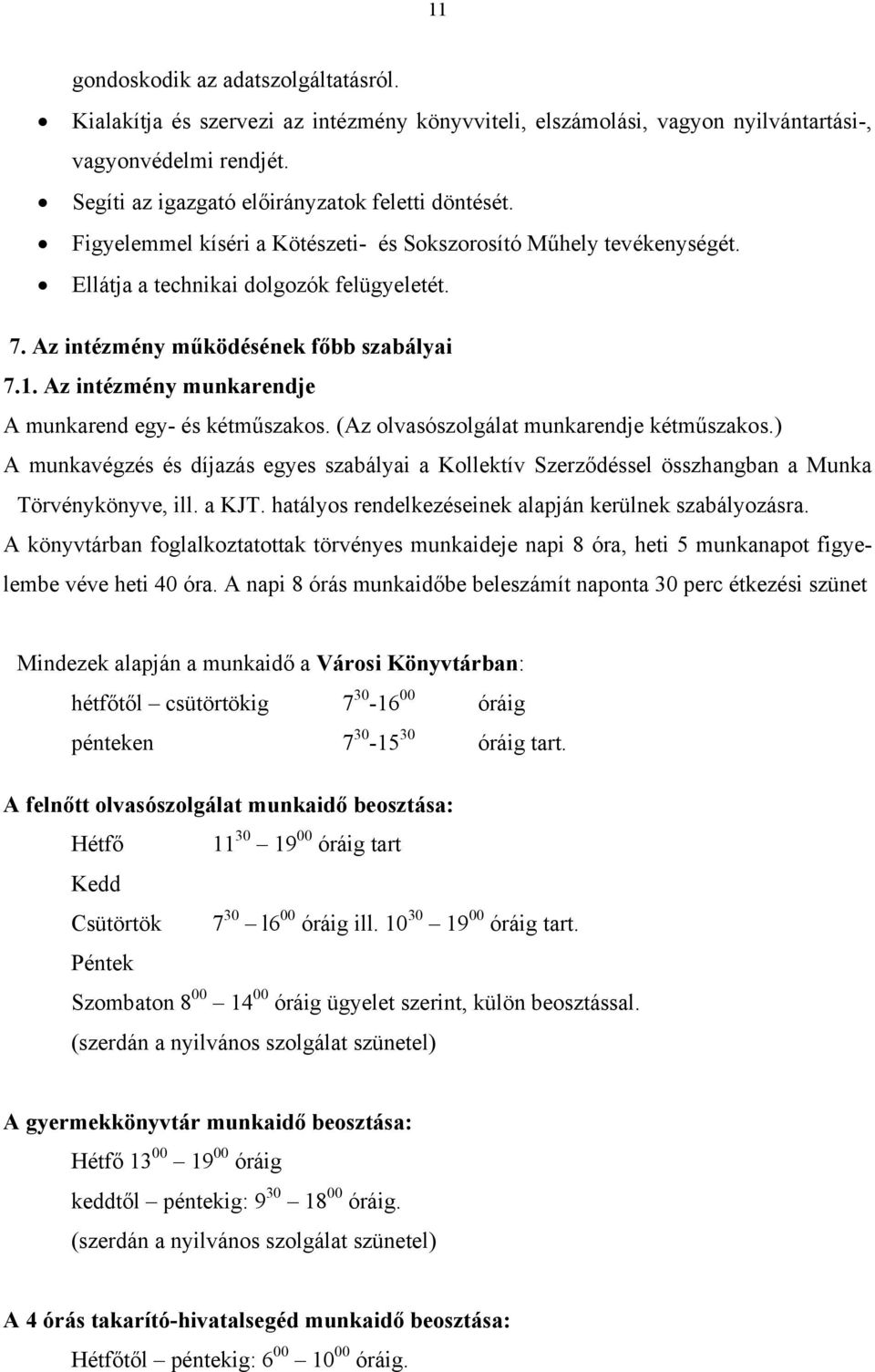 Az intézmény munkarendje A munkarend egy- és kétműszakos. (Az olvasószolgálat munkarendje kétműszakos.