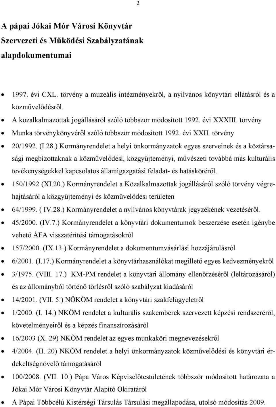 ) Kormányrendelet a helyi önkormányzatok egyes szerveinek és a köztársasági megbízottaknak a közművelődési, közgyűjteményi, művészeti továbbá más kulturális tevékenységekkel kapcsolatos
