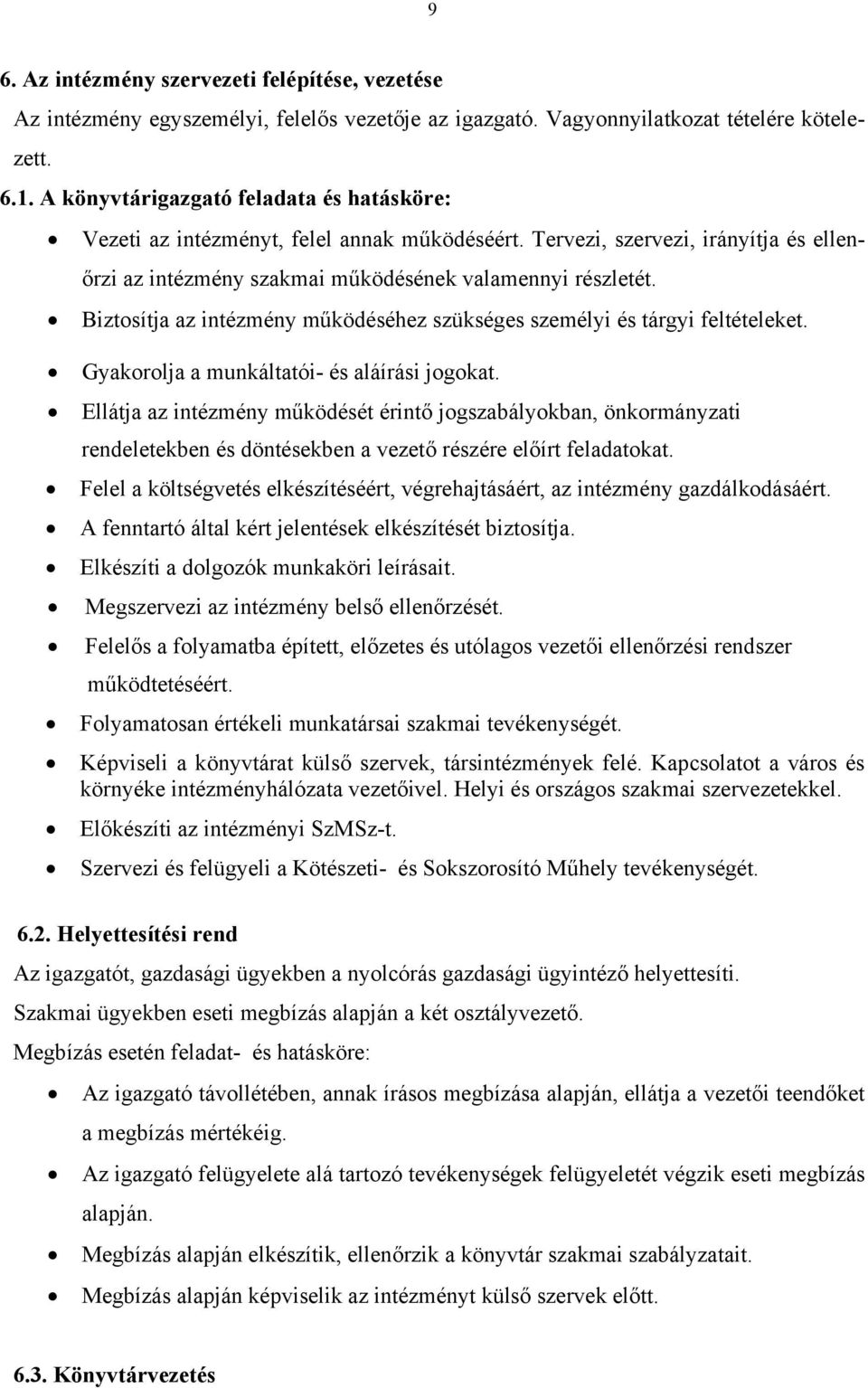 Biztosítja az intézmény működéséhez szükséges személyi és tárgyi feltételeket. Gyakorolja a munkáltatói- és aláírási jogokat.