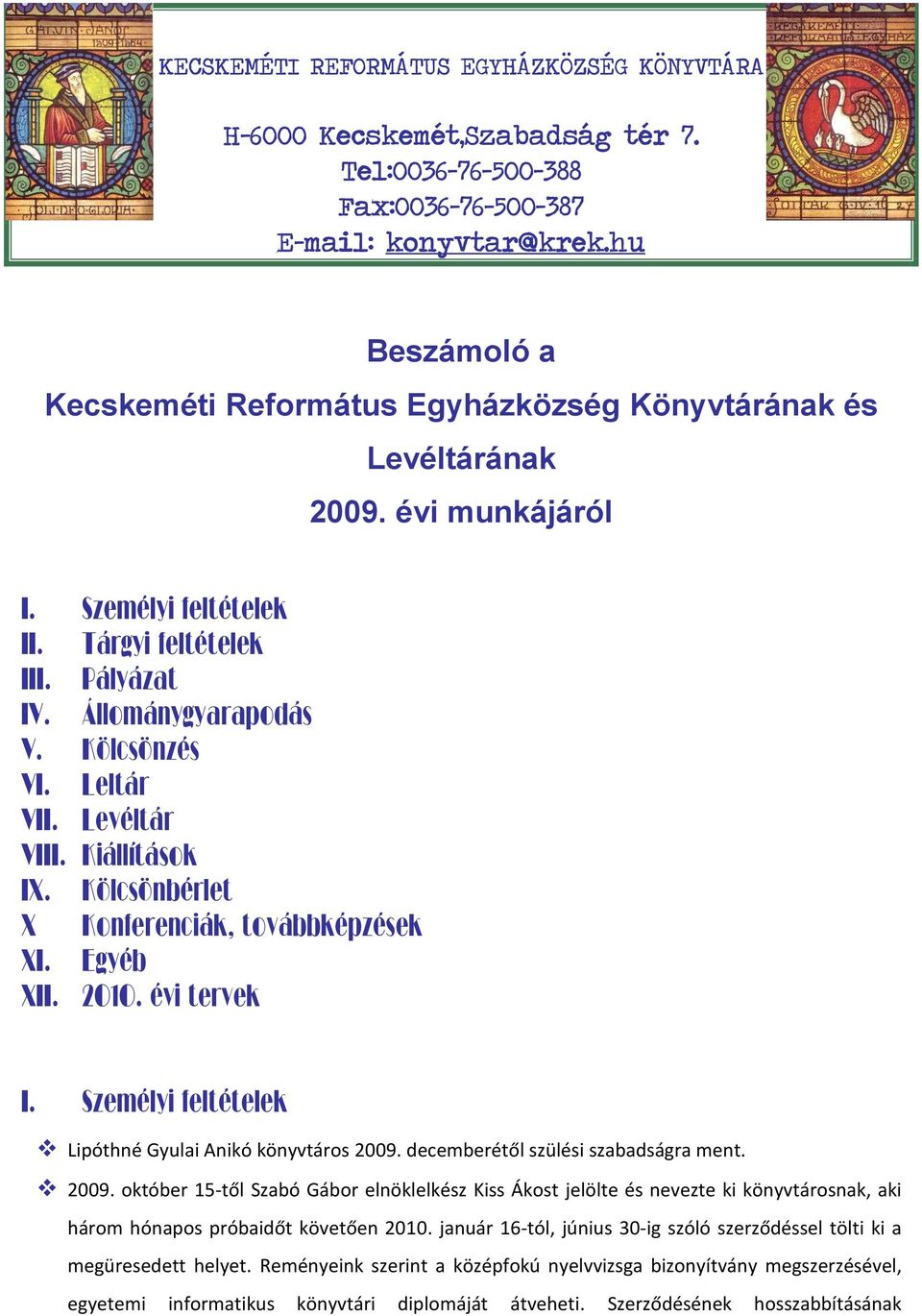 Leltár VII. Levéltár VIII. Kiállítások IX. Kölcsönbérlet X Konferenciák, továbbképzések XI. Egyéb XII. 2010. évi tervek I. Személyi feltételek Lipóthné Gyulai Anikó könyvtáros 2009.