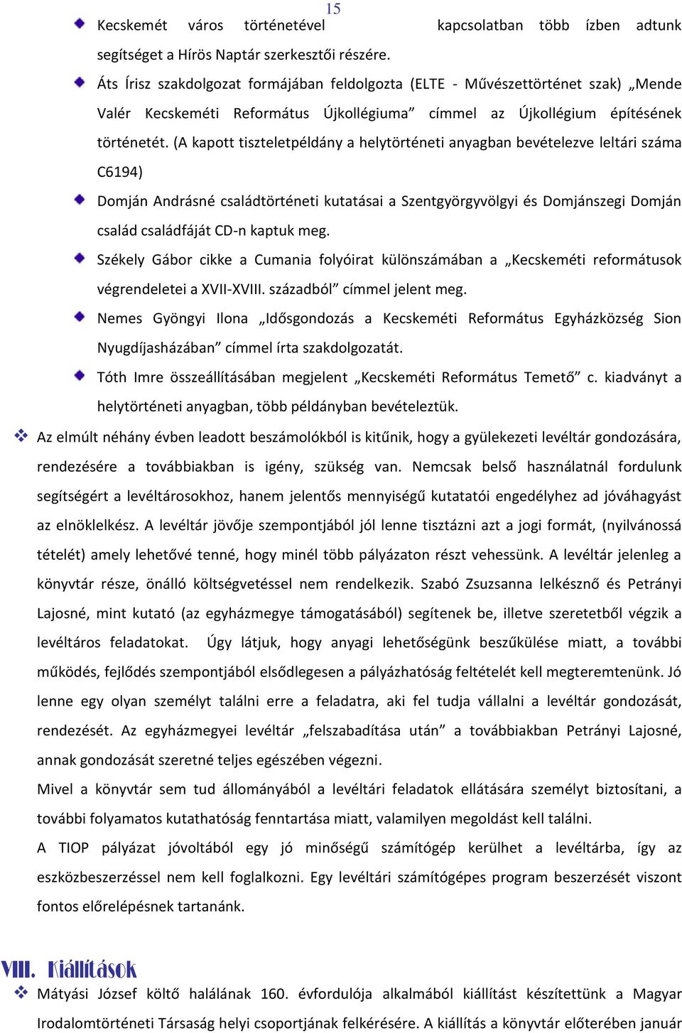 (A kapott tiszteletpéldány a helytörténeti anyagban bevételezve leltári száma C6194) Domján Andrásné családtörténeti kutatásai a Szentgyörgyvölgyi és Domjánszegi Domján család családfáját CD-n kaptuk
