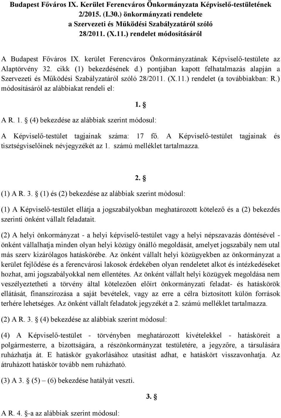 ) pontjában kapott felhatalmazás alapján a Szervezeti és Működési Szabályzatáról szóló 28/2011. (X.11.) rendelet (a továbbiakban: R.) módosításáról az alábbiakat rendeli el: 1.
