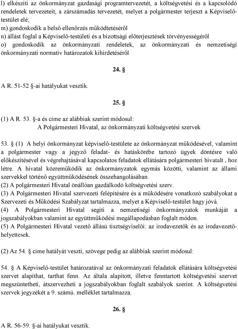nemzetiségi önkormányzati normatív határozatok kihirdetéséről A R. 51-52 -ai hatályukat vesztik. 24. 25. (1) A R. 53.