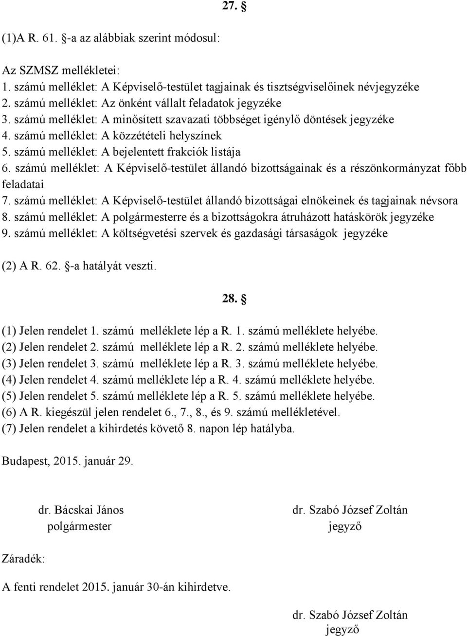számú melléklet: A bejelentett frakciók listája 6. számú melléklet: A Képviselő-testület állandó bizottságainak és a részönkormányzat főbb feladatai 7.