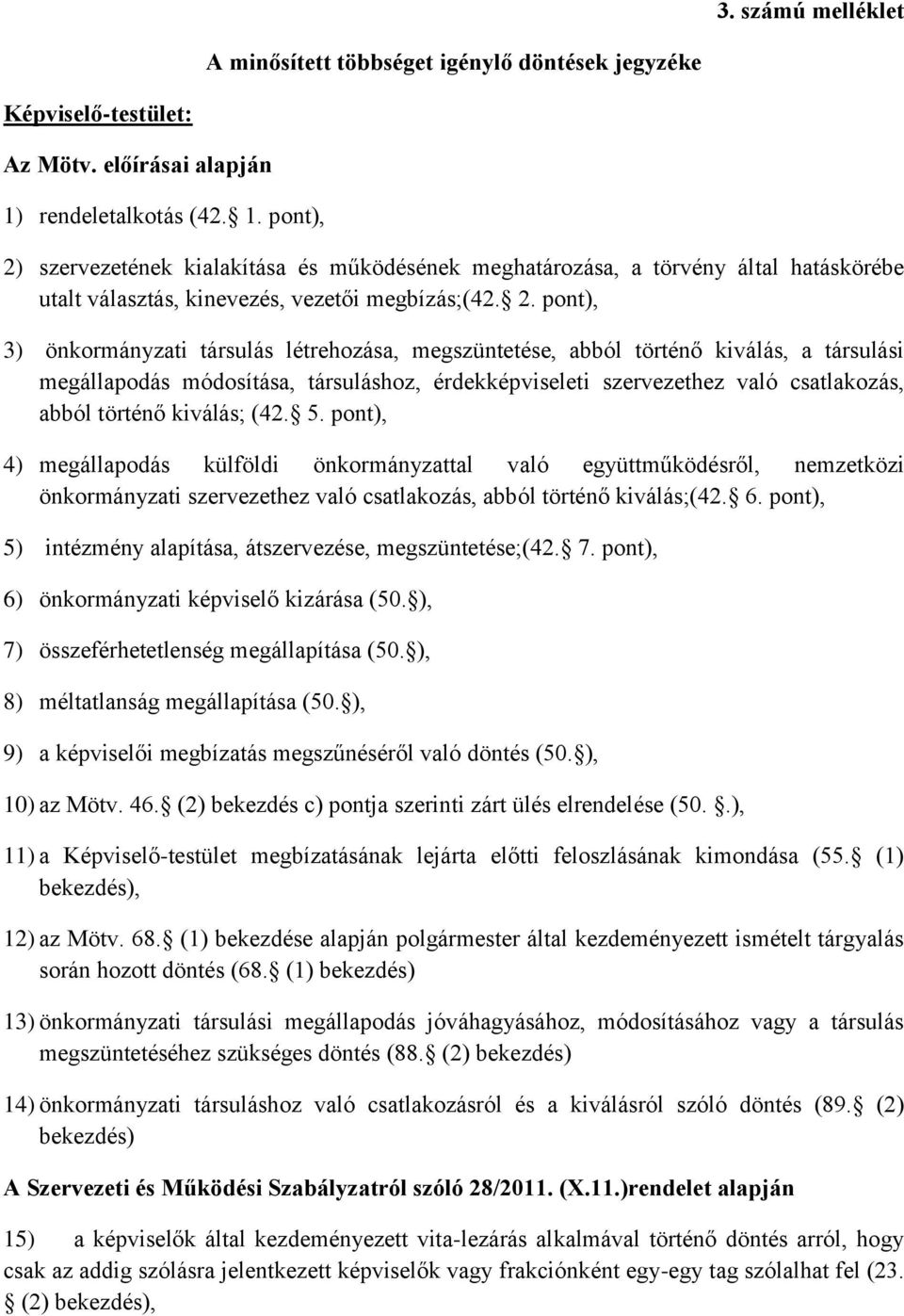 szervezetének kialakítása és működésének meghatározása, a törvény által hatáskörébe utalt választás, kinevezés, vezetői megbízás;(42. 2.