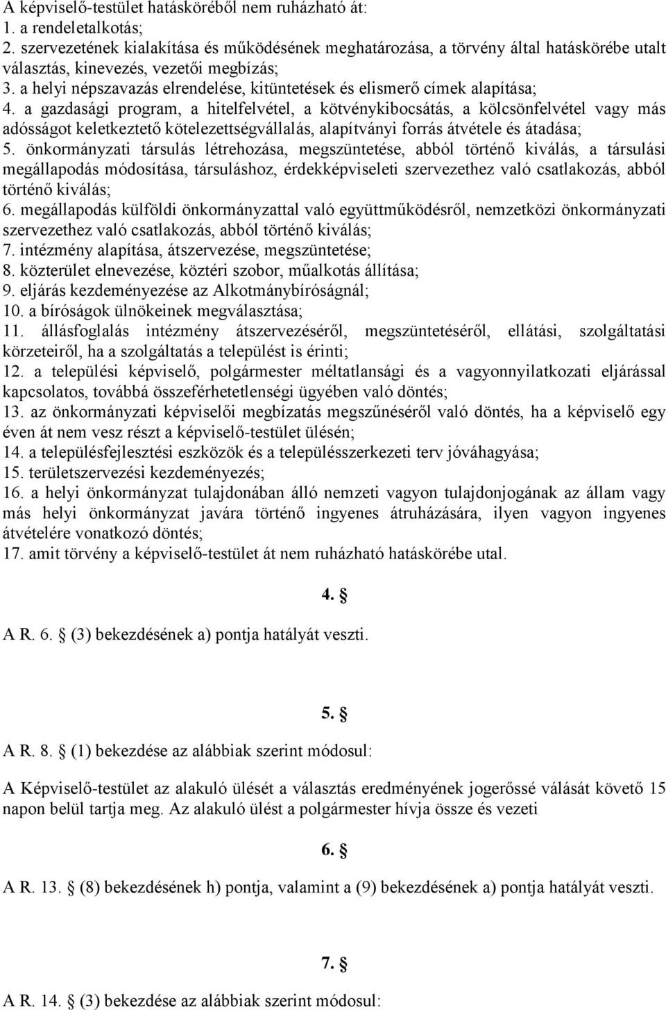 a helyi népszavazás elrendelése, kitüntetések és elismerő címek alapítása; 4.