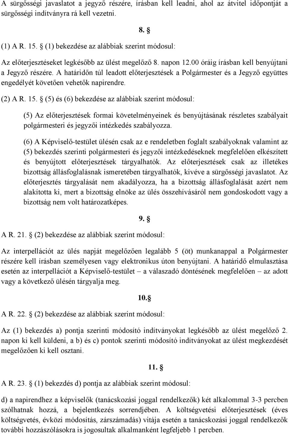 A határidőn túl leadott előterjesztések a Polgármester és a Jegyző együttes engedélyét követően vehetők napirendre. (2) A R. 15.