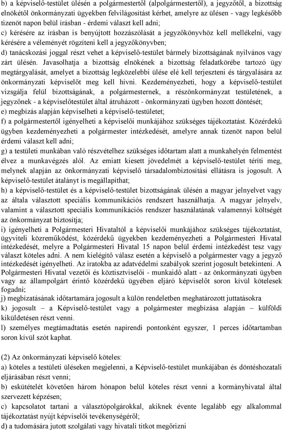 tanácskozási joggal részt vehet a képviselő-testület bármely bizottságának nyilvános vagy zárt ülésén.