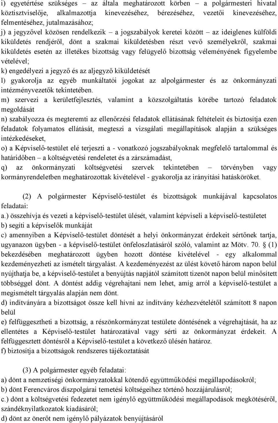 bizottság vagy felügyelő bizottság véleményének figyelembe vételével; k) engedélyezi a jegyző és az aljegyző kiküldetését l) gyakorolja az egyéb munkáltatói jogokat az alpolgármester és az