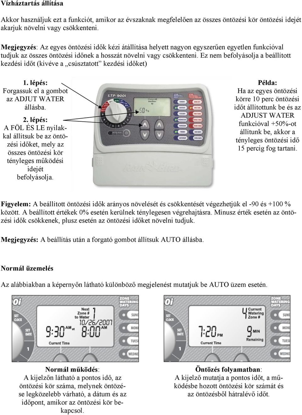 Ez nem befolyásolja a beállított kezdési időt (kivéve a csúsztatott kezdési időket) Forgassuk el a gombot az ADJUT WATER állásba.