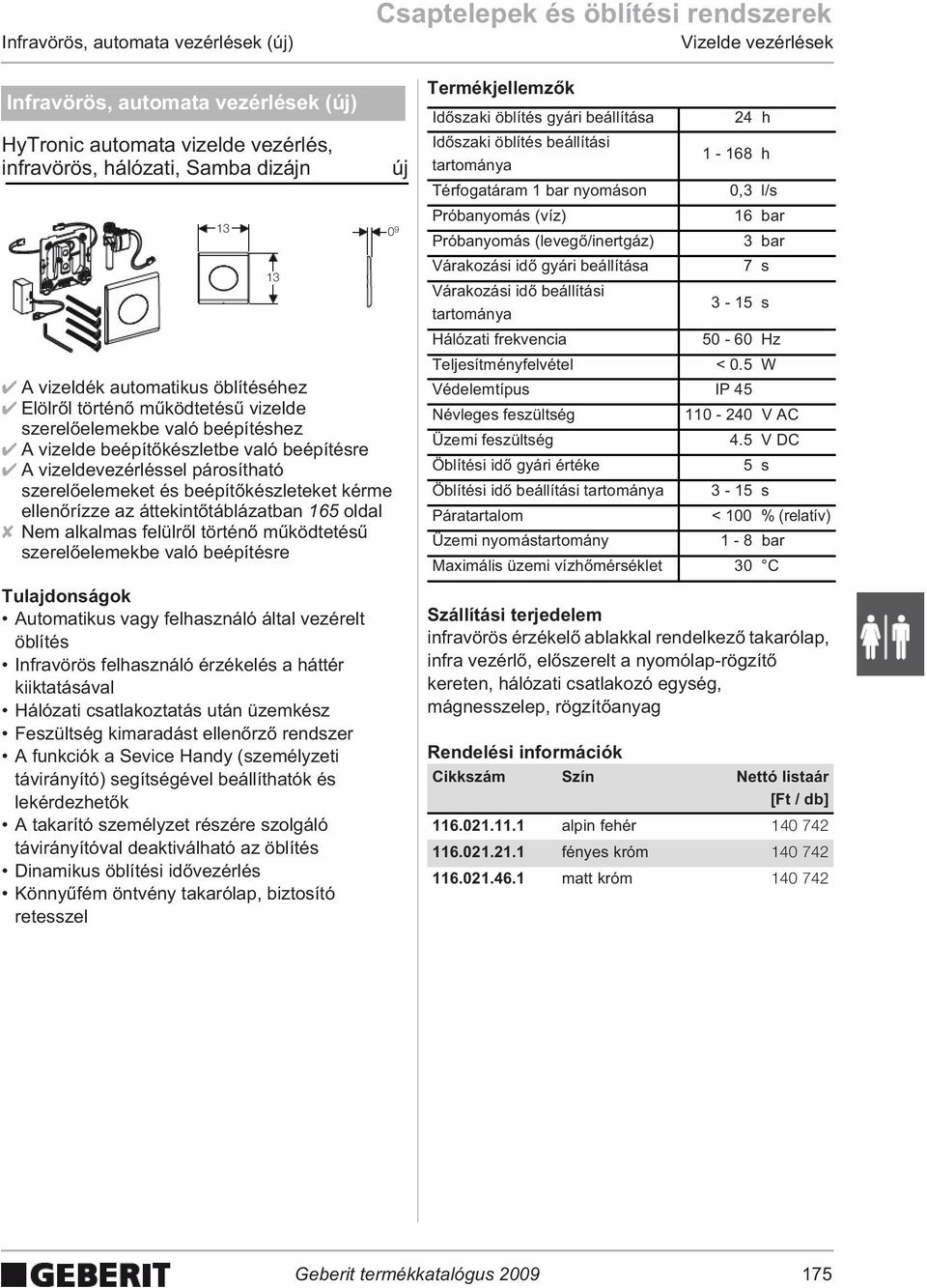 vizeldevezérléssel párosítható szerel elemeket és beépít készleteket kérme ellen rízze az áttekint táblázatban 165 oldal Nem alkalmas felülr l történ m ködtetés szerel elemekbe való beépítésre