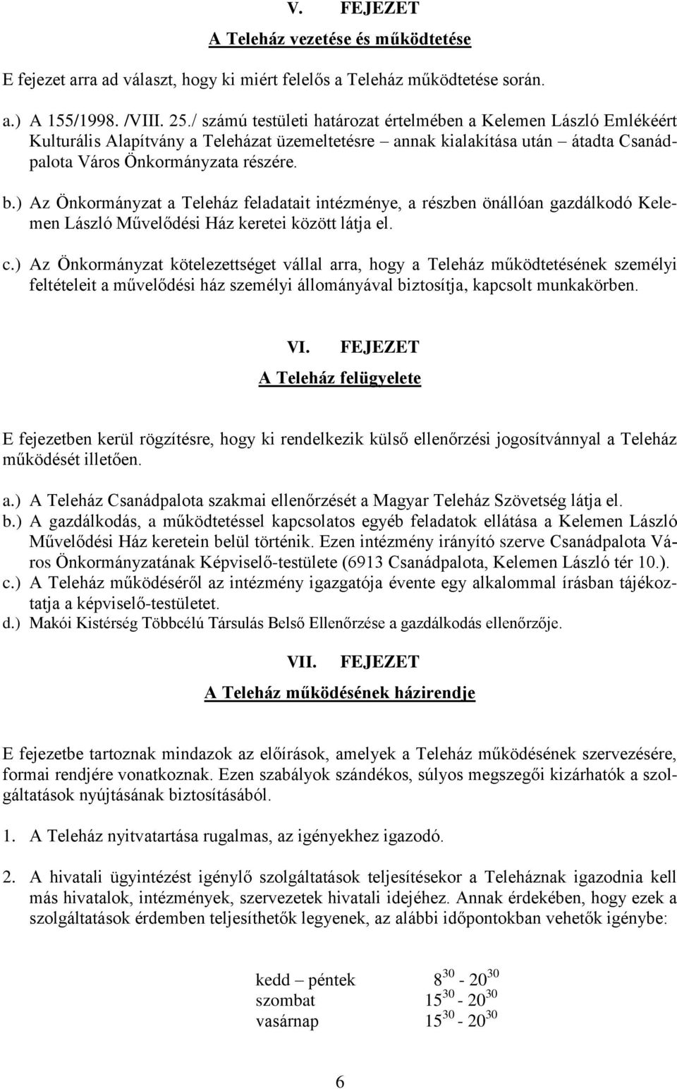 ) Az Önkormányzat a Teleház feladatait intézménye, a részben önállóan gazdálkodó Kelemen László Művelődési Ház keretei között látja el. c.