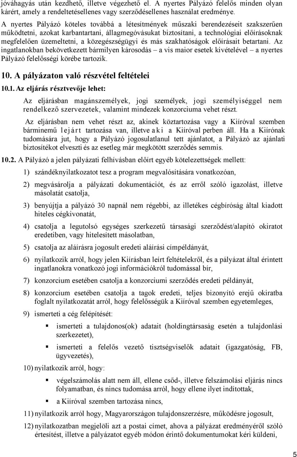 üzemeltetni, a közegészségügyi és más szakhatóságok előírásait betartani.