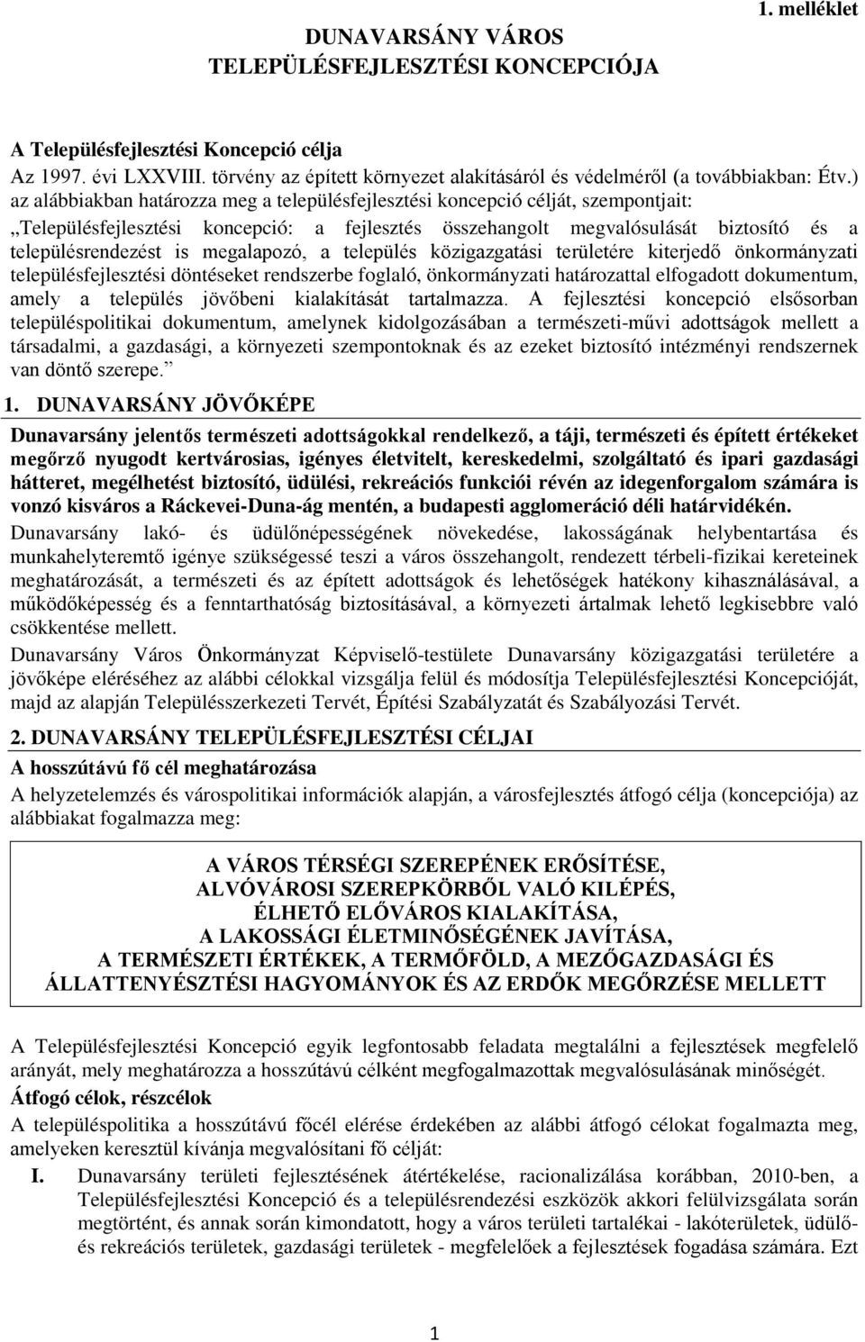 ) az alábbiakban határozza meg a településfejlesztési koncepció célját, szempontjait: Településfejlesztési koncepció: a fejlesztés összehangolt megvalósulását biztosító és a településrendezést is