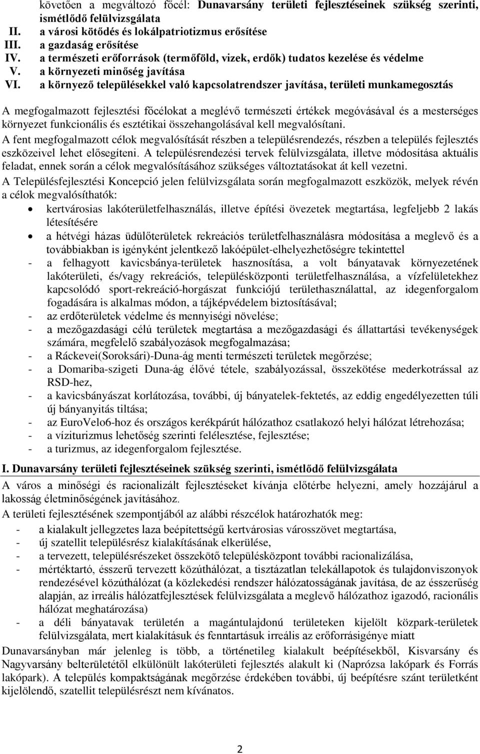 a környező településekkel való kapcsolatrendszer javítása, területi munkamegosztás A megfogalmazott fejlesztési főcélokat a meglévő természeti értékek megóvásával és a mesterséges környezet