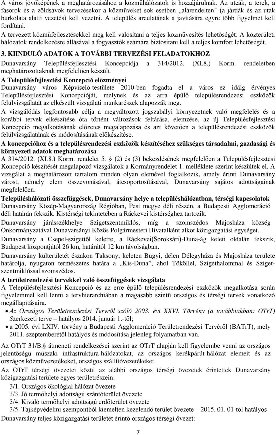 A település arculatának a javítására egyre több figyelmet kell fordítani. A tervezett közműfejlesztésekkel meg kell valósítani a teljes közművesítés lehetőségét.