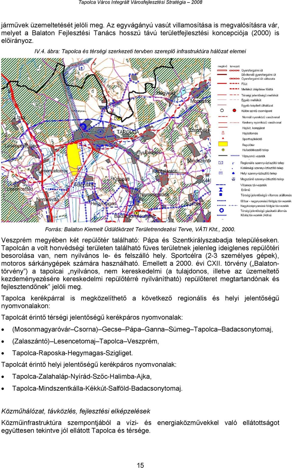 Veszprém megyében két repülőtér található: Pápa és Szentkirályszabadja településeken.