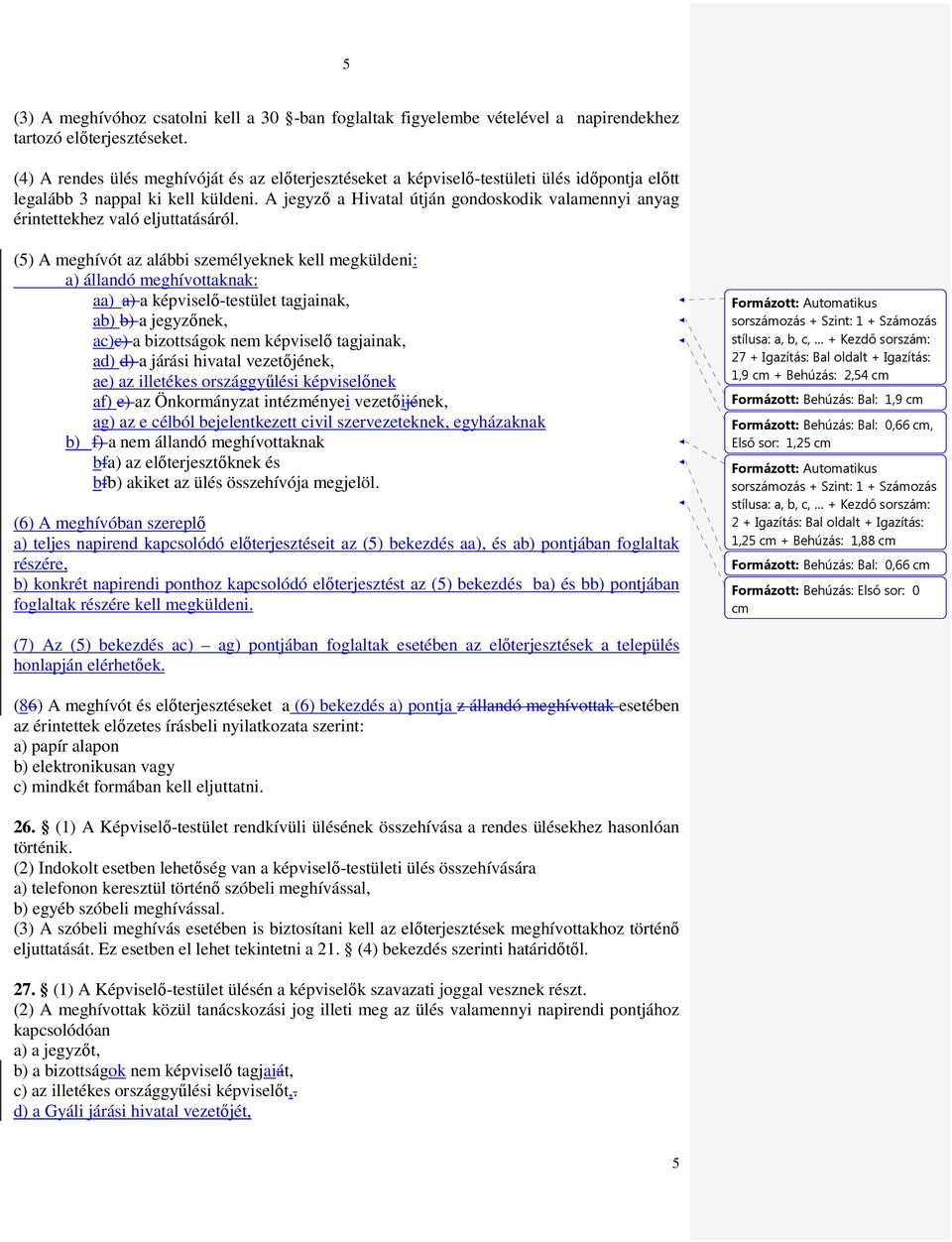 A jegyzı a Hivatal útján gondoskodik valamennyi anyag érintettekhez való eljuttatásáról.