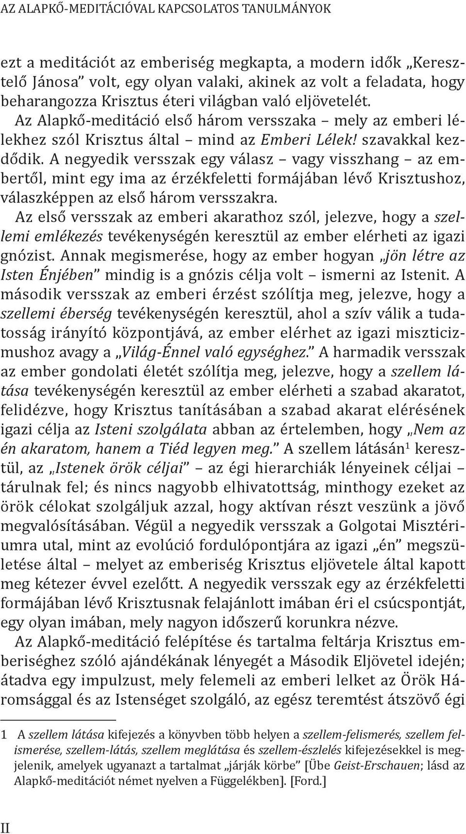 A negyedik versszak egy válasz vagy visszhang az embertől, mint egy ima az érzékfeletti formájában lévő Krisztushoz, válaszképpen az első három versszakra.