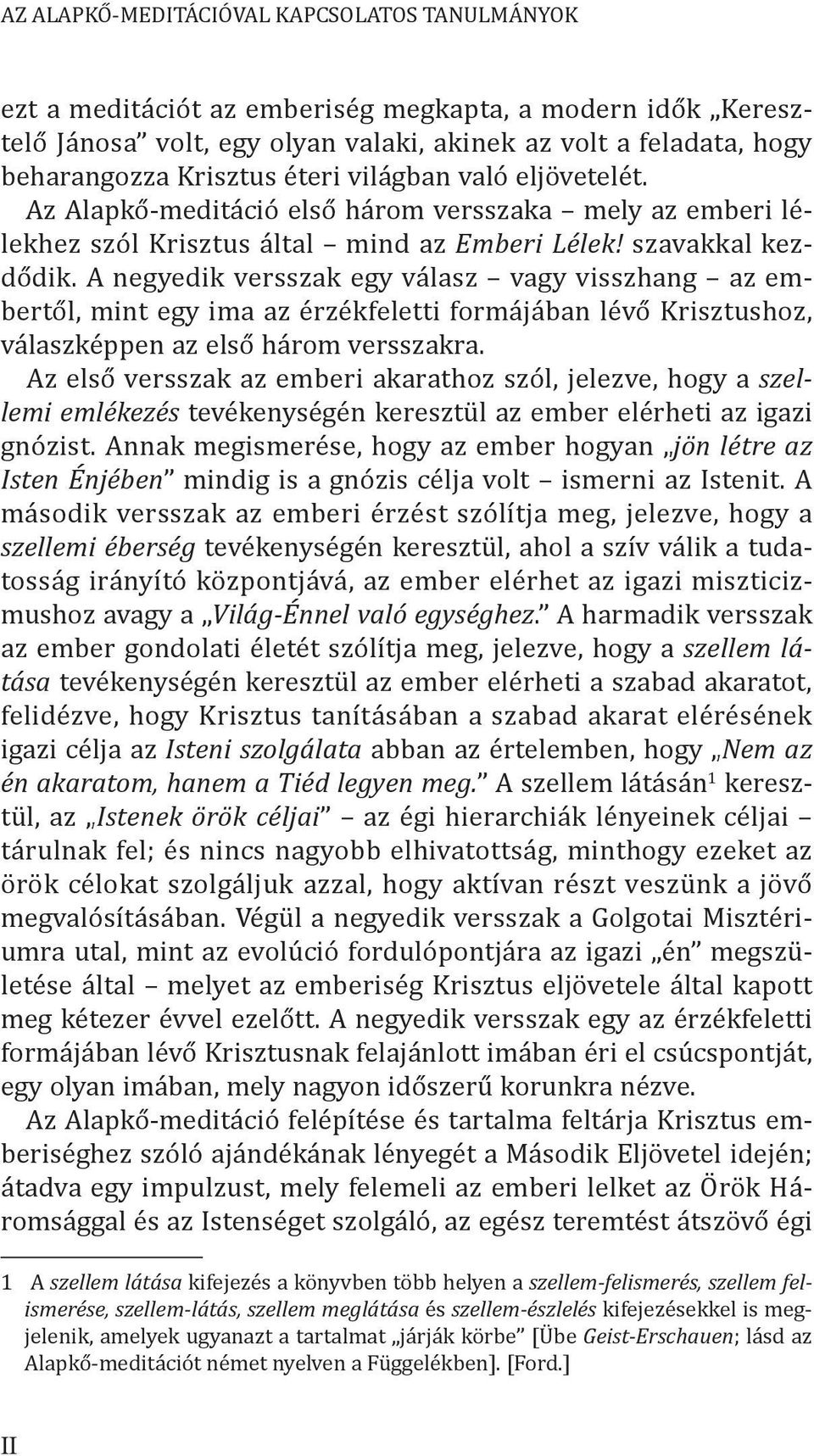 A negyedik versszak egy válasz vagy visszhang az embertől, mint egy ima az érzékfeletti formájában lévő Krisztushoz, válaszképpen az első három versszakra.