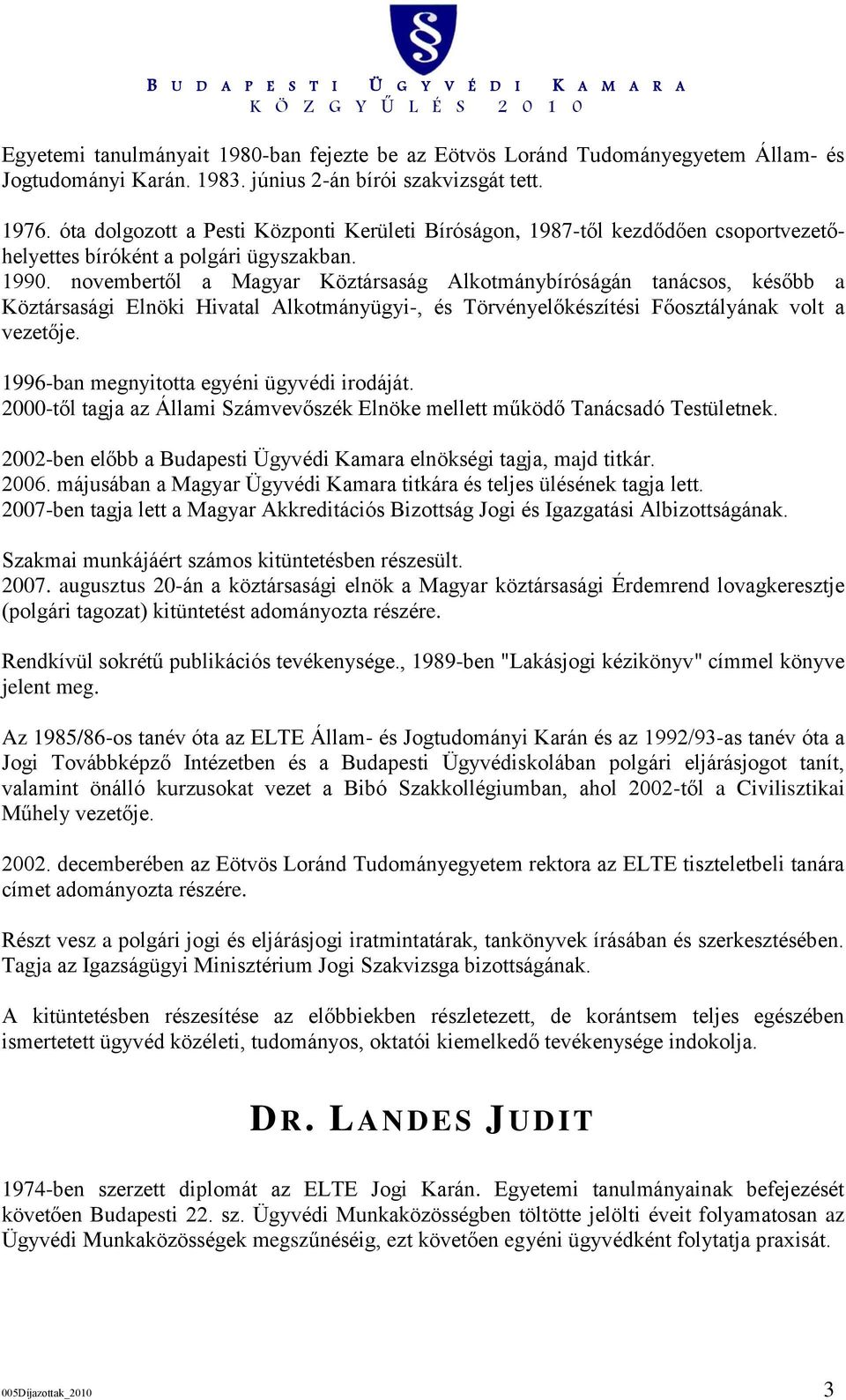 novembertől a Magyar Köztársaság Alkotmánybíróságán tanácsos, később a Köztársasági Elnöki Hivatal Alkotmányügyi-, és Törvényelőkészítési Főosztályának volt a vezetője.