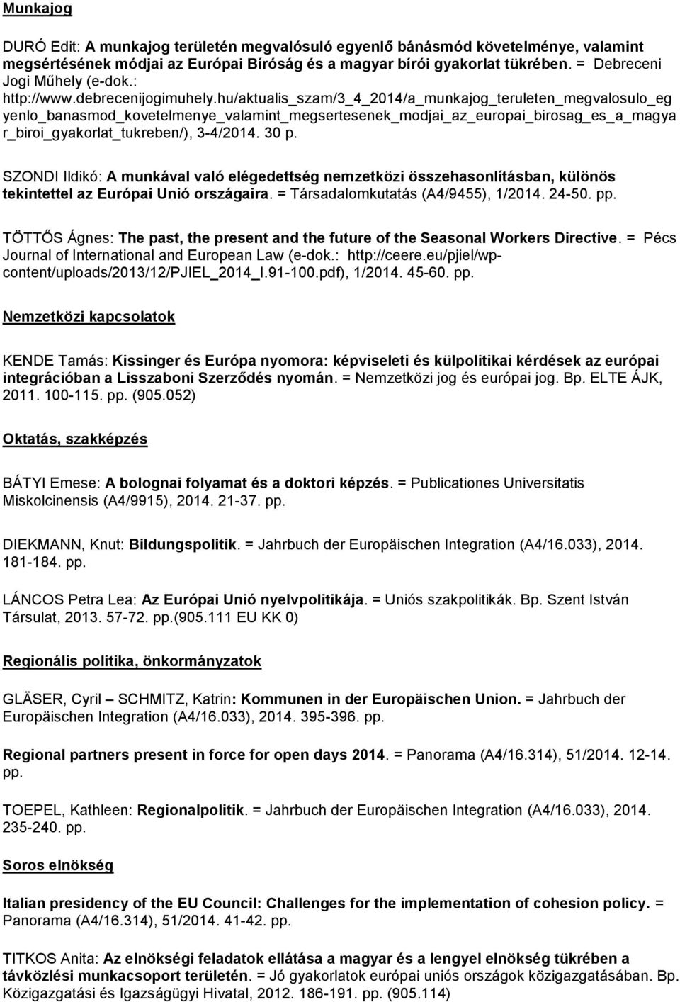 hu/aktualis_szam/3_4_2014/a_munkajog_teruleten_megvalosulo_eg yenlo_banasmod_kovetelmenye_valamint_megsertesenek_modjai_az_europai_birosag_es_a_magya r_biroi_gyakorlat_tukreben/), 3-4/2014. 30 p.