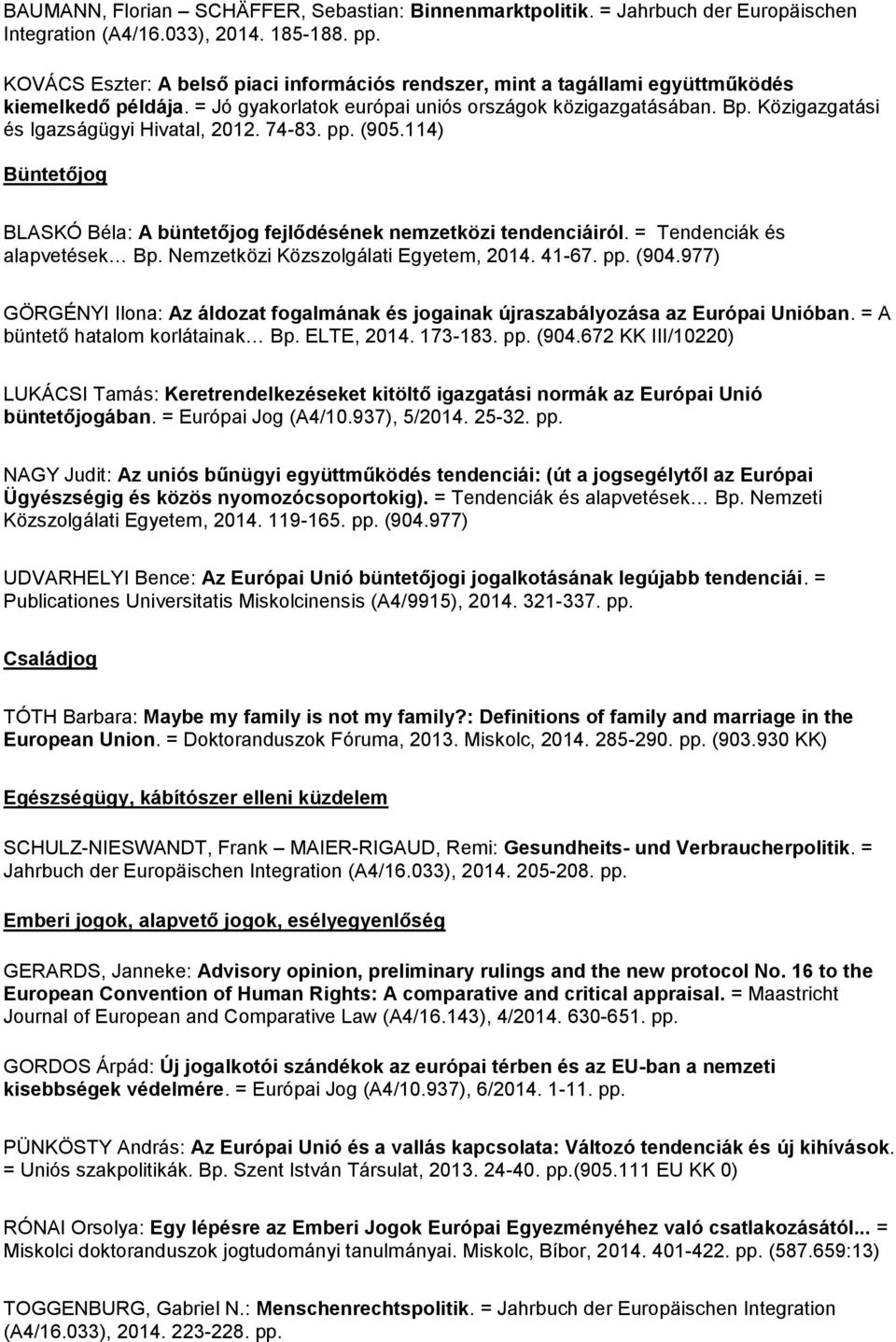Közigazgatási és Igazságügyi Hivatal, 2012. 74-83. pp. (905.114) Büntetőjog BLASKÓ Béla: A büntetőjog fejlődésének nemzetközi tendenciáiról. = Tendenciák és alapvetések Bp.