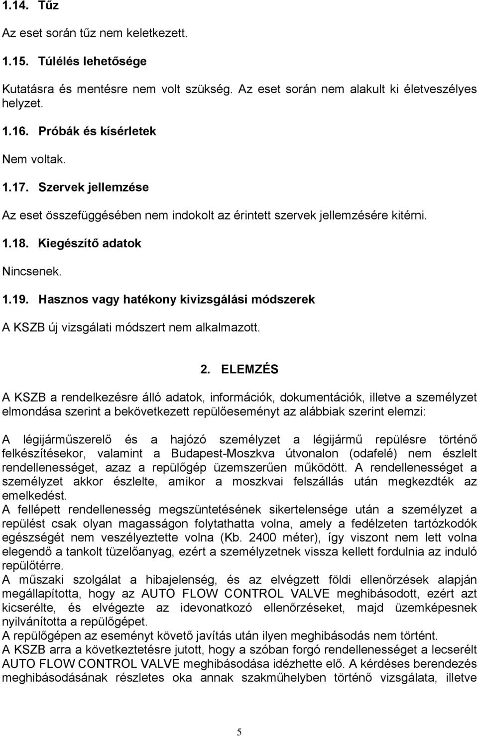 Hasznos vagy hatékony kivizsgálási módszerek A KSZB új vizsgálati módszert nem alkalmazott. 2.