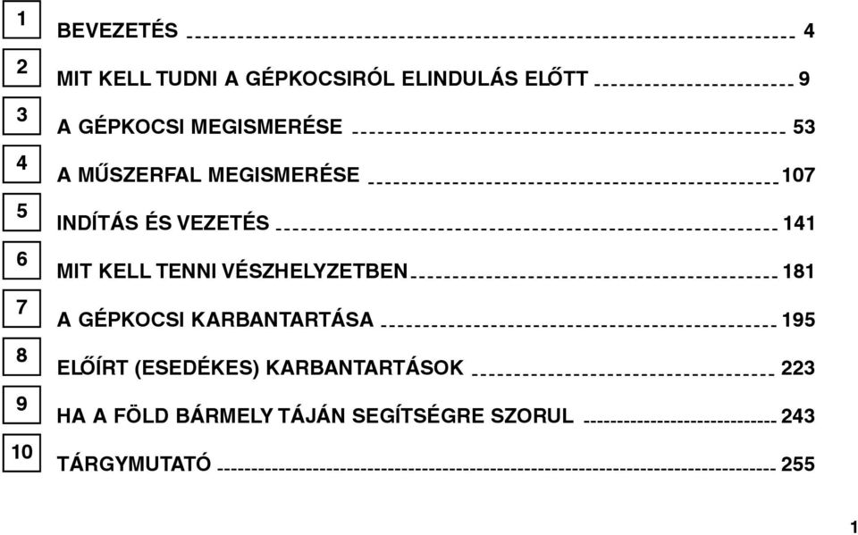 MIT KELL TENNI VÉSZHELYZETBEN 181 A GÉPKOCSI KARBANTARTÁSA 195 ELÕÍRT