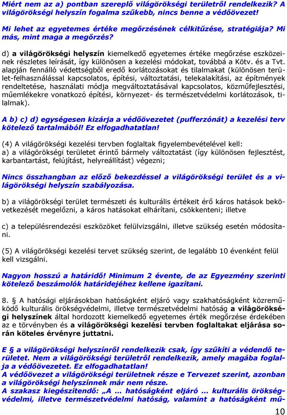 d) a világörökségi helyszín kiemelkedő egyetemes értéke megőrzése eszközeinek részletes leírását, így különösen a kezelési módokat, továbbá a Kötv. és a Tvt.