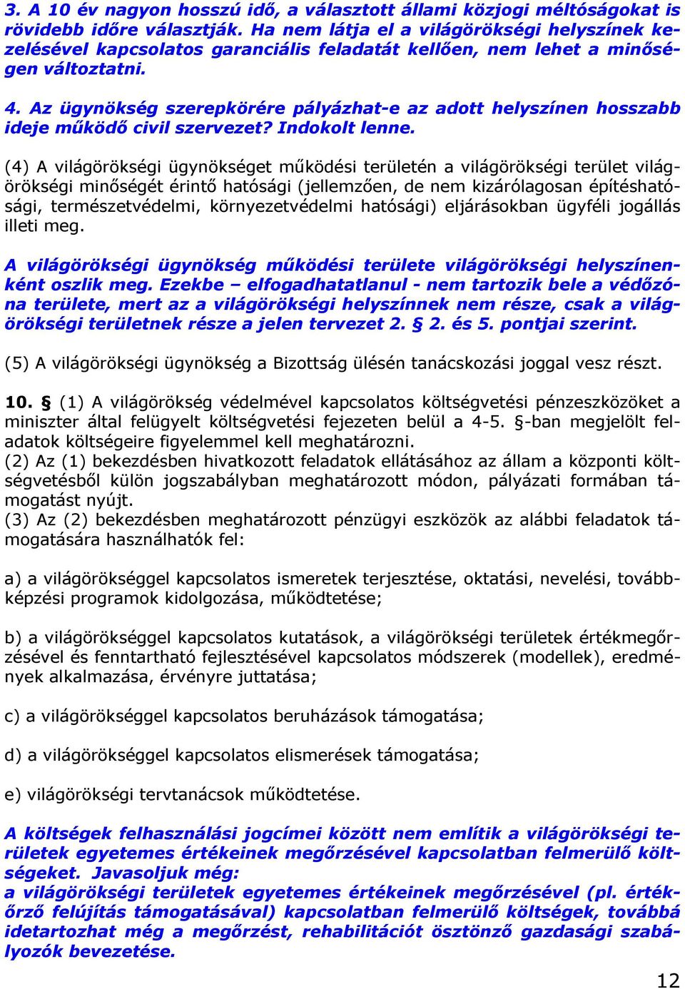 Az ügynökség szerepkörére pályázhat-e az adott helyszínen hosszabb ideje működő civil szervezet? Indokolt lenne.