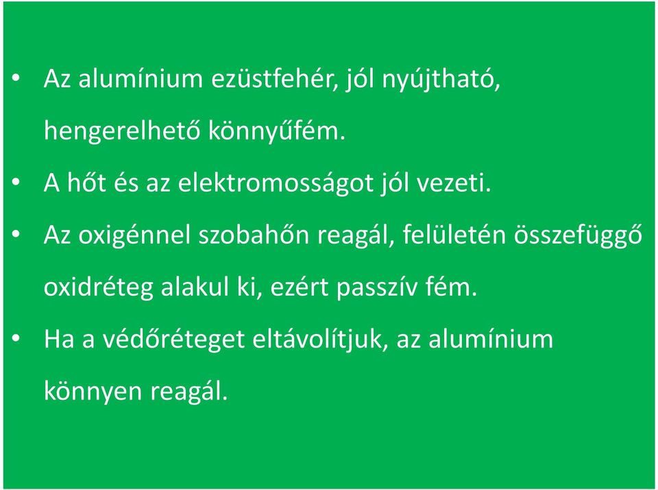 Az oxigénnel szobahőn reagál, felületén összefüggő oxidréteg