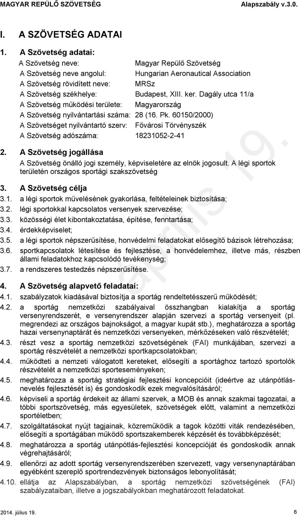 Dagály utca 11/a A Szövetség működési területe: Magyarország A Szövetség nyilvántartási száma: 28 (16. Pk.