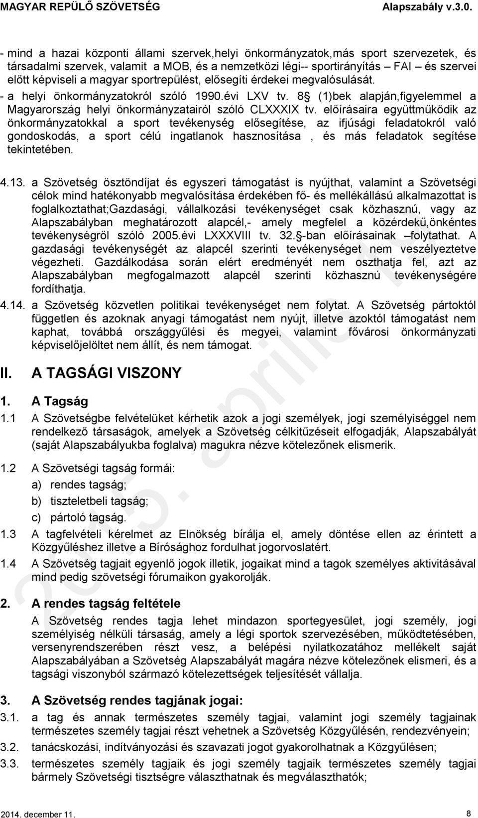 előírásaira együttműködik az önkormányzatokkal a sport tevékenység elősegítése, az ifjúsági feladatokról való gondoskodás, a sport célú ingatlanok hasznosítása, és más feladatok segítése tekintetében.